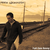 Mark Wilkinson - Truth Came Running